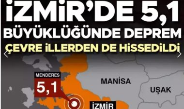 İzmir'de 5,1 büyüklüğünde deprem, deprem 10 -15 saniye sürdü