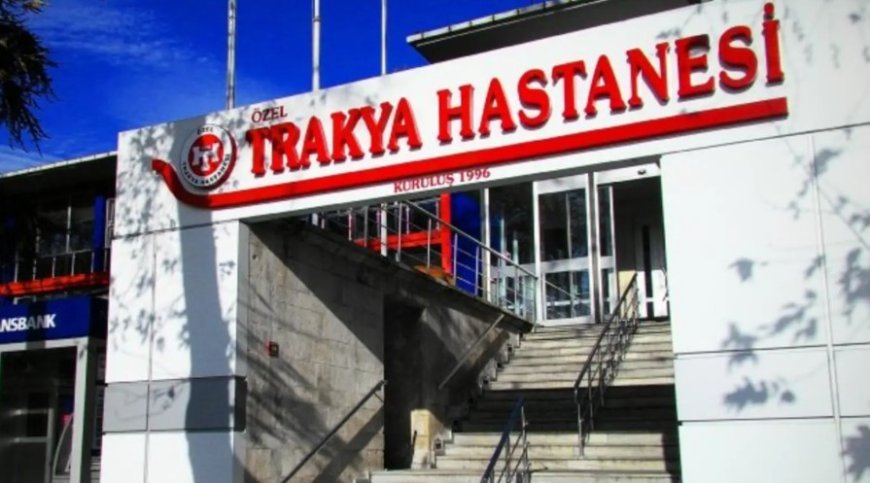 Özel Trakya Hastanesi hakkında art arda şikâyet iddiaları:  Acilde kaba tavır, yüksek ücret, reçete krizi